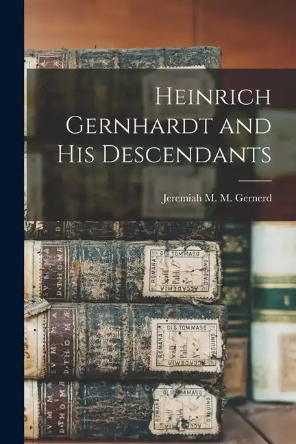 Heinrich Gernhardt and His Descendants - Paperback
