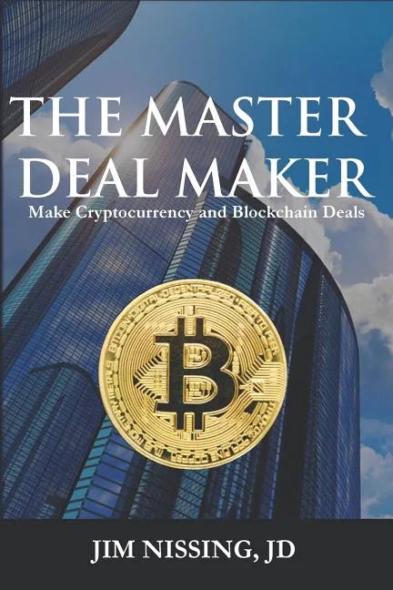 The Master Deal Maker: Make Cryptocurrency and Blockchain Deals - Paperback