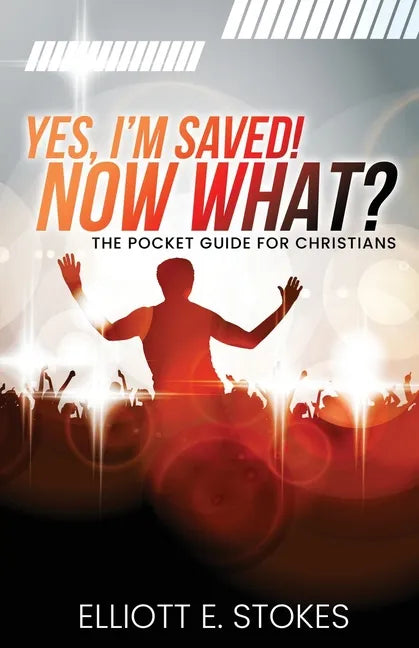 Yes, I'm Saved! Now What?: The Pocket Guide for Christians - Paperback