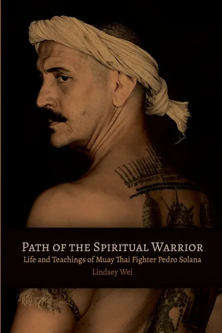 Path of the Spiritual Warrior: Life and Teachings of Muay Thai Fighter Pedro Solana - Paperback