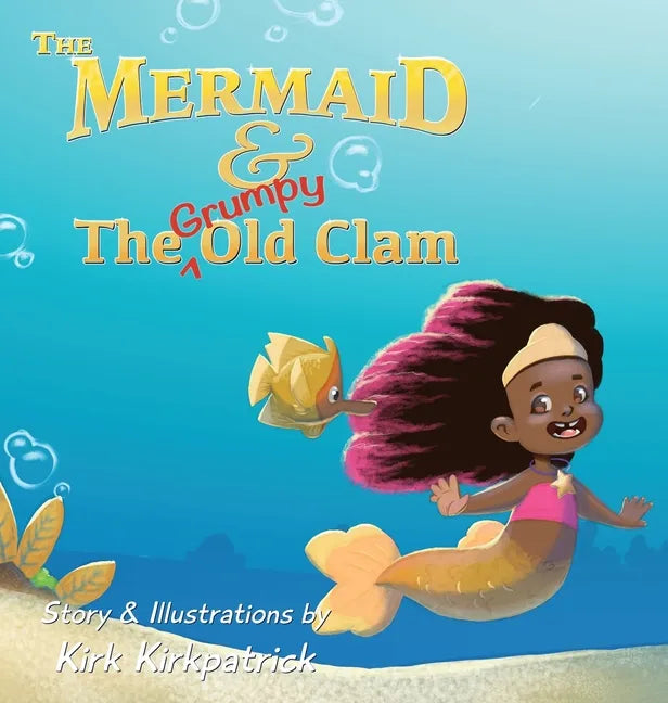 The Mermaid and the Grumpy Old Clam - Hardcover