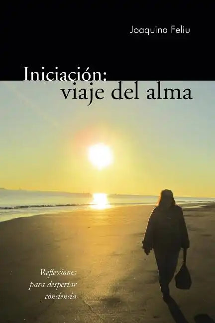 Iniciacion: Viaje del Alma: Reflexiones Para Despertar Conciencia - Paperback