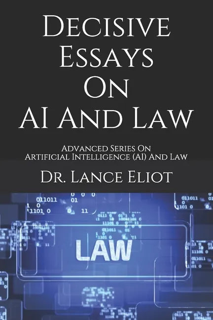 Decisive Essays On AI And Law: Advanced Series On Artificial Intelligence (AI) And Law - Paperback