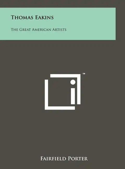 Thomas Eakins: The Great American Artists - Hardcover