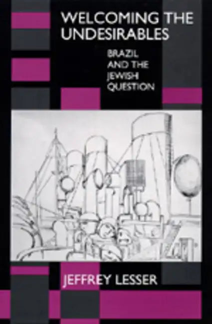 Welcoming the Undesirables: Brazil and the Jewish Question - Paperback