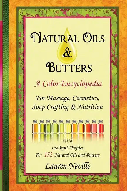 Natural Oils & Butters: A Color Encyclopedia - Paperback