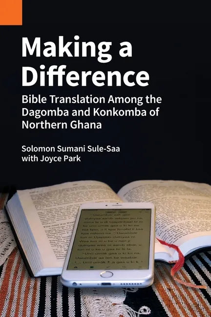 Making a Difference: Bible Translation among the Dagomba and Konkomba of Northern Ghana - Paperback