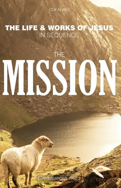 The Mission: The Life & Works of Jesus in Sequence - Part 2 - Paperback