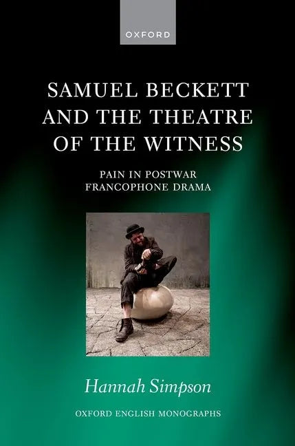 Samuel Beckett and the Theatre of the Witness: Pain in Post-War Francophone Drama - Hardcover