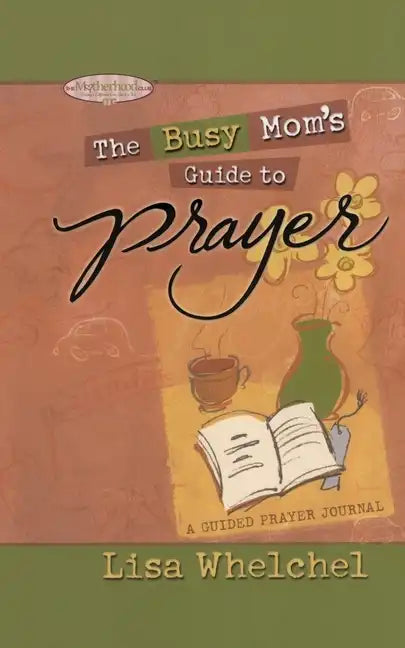 Busy Mom's Guide to Prayer: A Guided Prayer Journal - Paperback