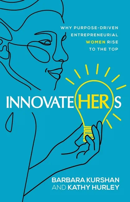 InnovateHERs: Why Purpose-Driven Entrepreneurial Women Rise to the Top - Paperback