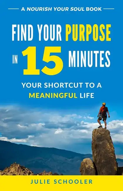 Find Your Purpose in 15 Minutes: Your Shortcut to a Meaningful Life - Paperback