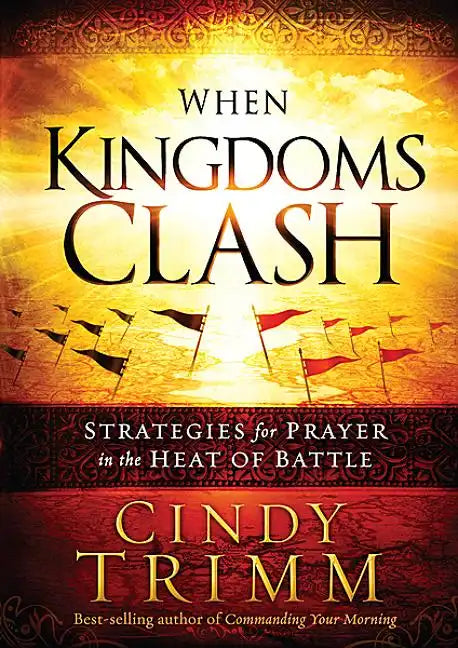 When Kingdoms Clash: Strategies for Prayer in the Heat of Battle - Hardcover