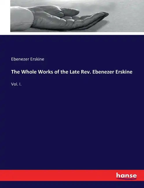 The Whole Works of the Late Rev. Ebenezer Erskine: Vol. I. - Paperback