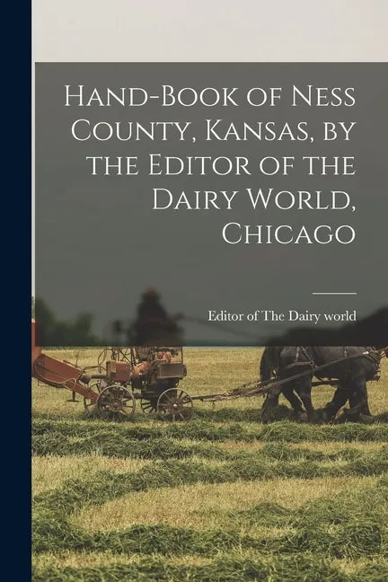 Hand-book of Ness County, Kansas, by the Editor of the Dairy World, Chicago - Paperback