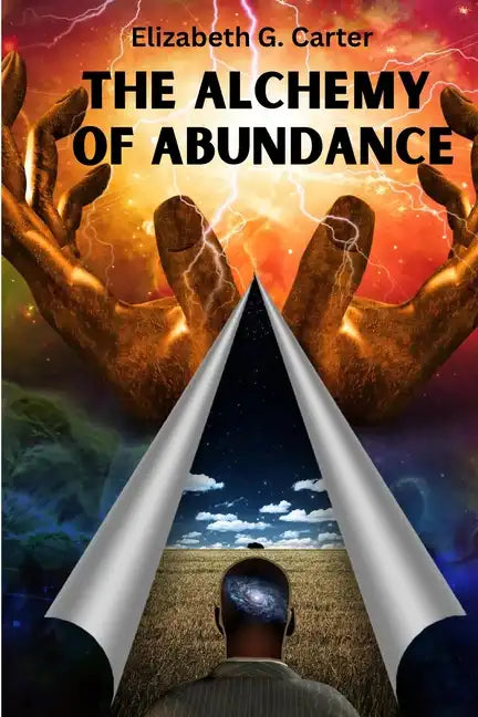 The Alchemy of Abundance: The Secret Key to Manifesting The Law of Attraction - Paperback