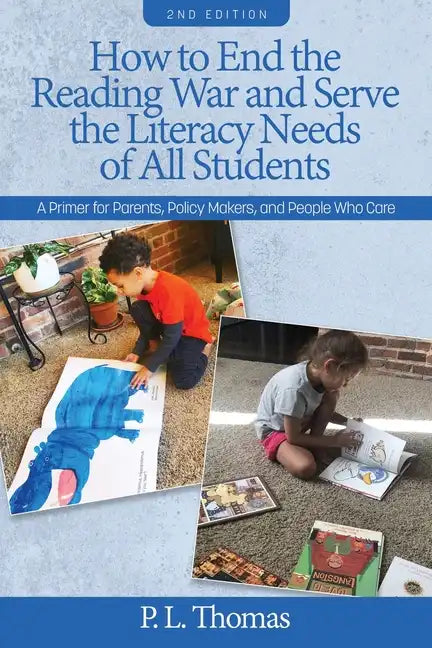 How to End the Reading War and Serve the Literacy Needs of All Students: A Primer for Parents, Policy Makers, and People Who Care - Paperback