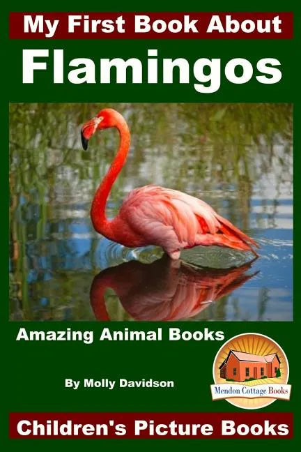 My First Book About Flamingos - Amazing Animal Books - Children's Picture Books - Paperback