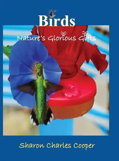 Birds: Nature's Glorious Gifts - Hardcover