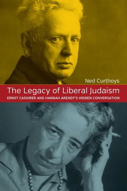 The Legacy of Liberal Judaism: Ernst Cassirer and Hannah Arendt's Hidden Conversation - Paperback