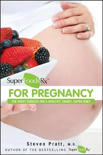 Superfoodsrx for Pregnancy: The Right Choices for a Healthy, Smart, Super Baby - Paperback