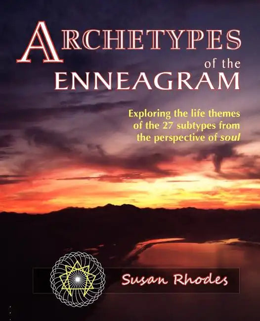 Archetypes of the Enneagram: Exploring the Life Themes of the 27 Enneagram Subtypes from the Perspective of Soul - Paperback