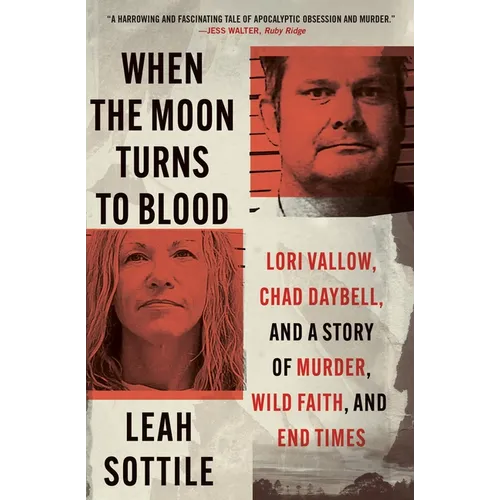 When the Moon Turns to Blood: Lori Vallow, Chad Daybell, and a Story of Murder, Wild Faith, and End Times - Paperback