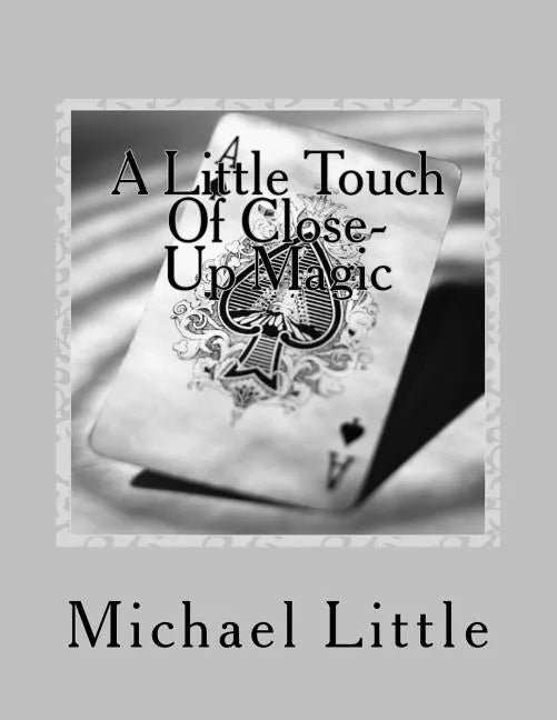 A Little Touch Of Close-Up Magic: Close-up coin and card magic effects with complete instructions and photos - Paperback