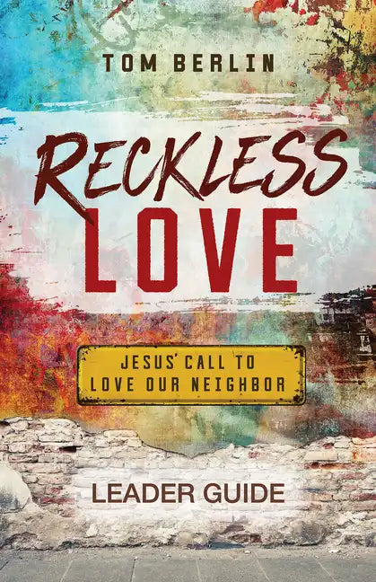 Reckless Love Leader Guide: Jesus' Call to Love Our Neighbor - Paperback