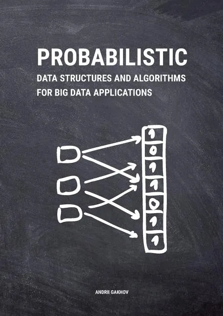Probabilistic Data Structures and Algorithms for Big Data Applications - Paperback