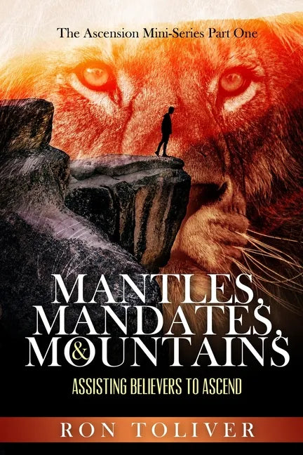 Mantles, Mandates and Mountains: Assisting Believers to Ascend - Paperback