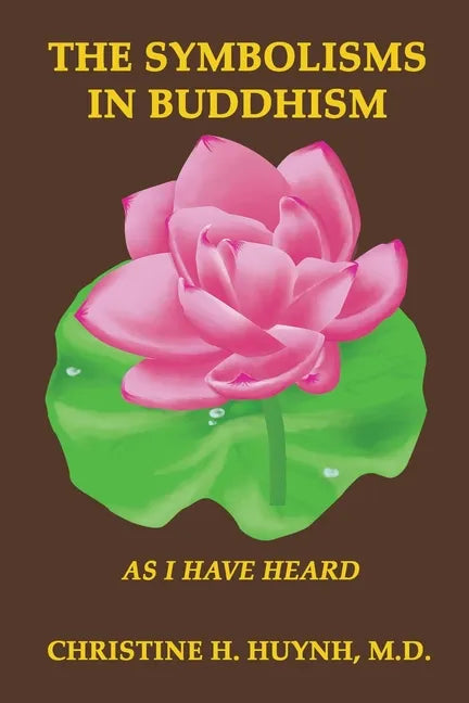 The Symbolisms in Buddhism: A Clear, Engaging, And In-depth Writing On The Buddha's Philosophies With Many Life Examples. Learn How To Put His Tea - Paperback