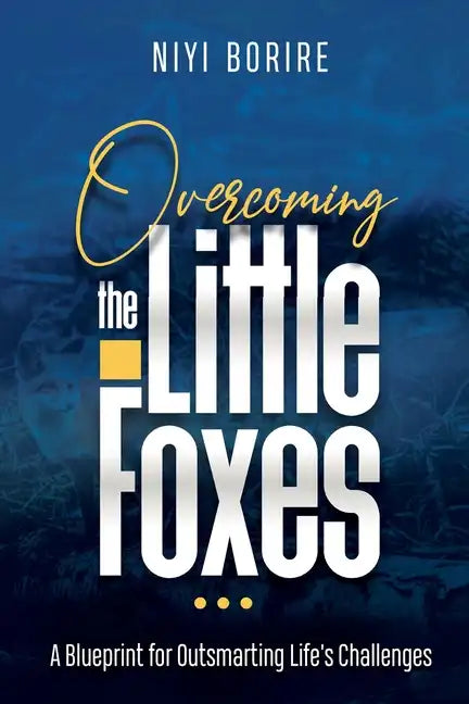 Overcoming the Little Foxes: A Blueprint for Outsmarting Life's Challenges - Paperback