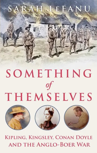 Something of Themselves: Kipling, Kingsley, Conan Doyle and the Anglo-Boer War - Hardcover