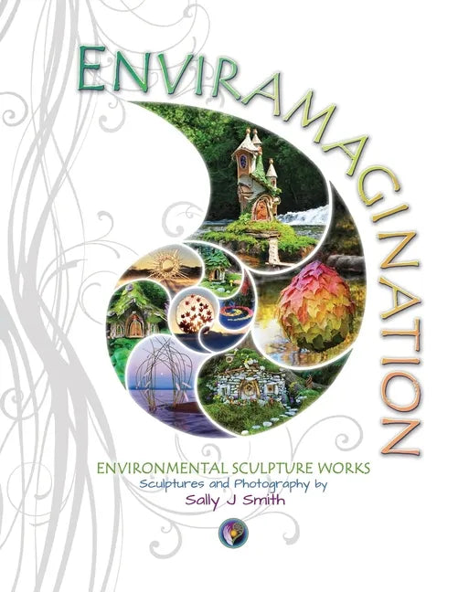 Enviramagination: Environmental sculptures and photography by Sally J Smith - Paperback