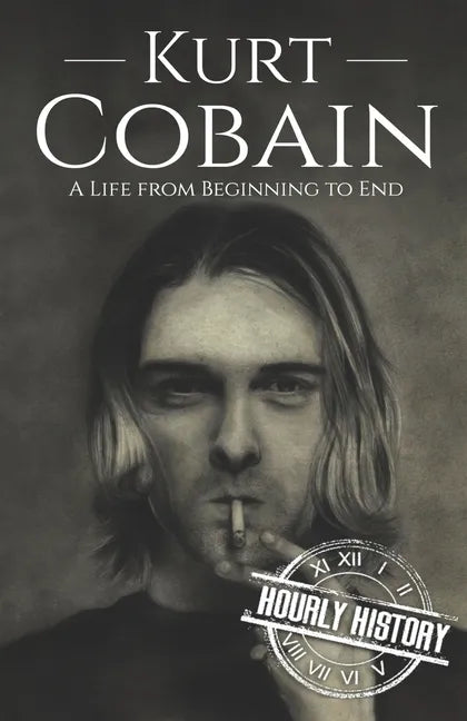 Kurt Cobain: A Life from Beginning to End - Paperback