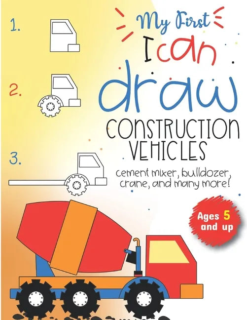 My First I can draw construction vehicles cement mixer, bulldozer, crane, and many more! Ages 5 and up: Fun for boys and girls, PreK, Kindergarten - Paperback