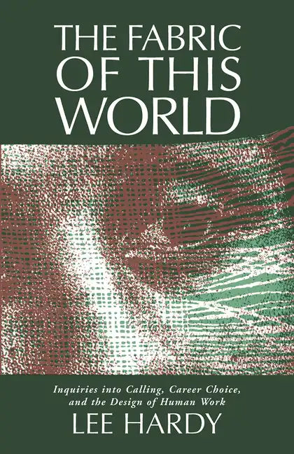 The Fabric of This World: Inquiries Into Calling, Career Choice, and the Design of Human Work - Paperback