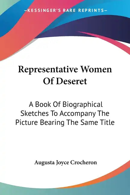 Representative Women Of Deseret: A Book Of Biographical Sketches To Accompany The Picture Bearing The Same Title - Paperback