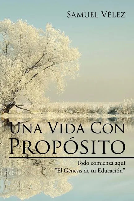 Una Vida Con Propósito: Todo comienza aquí "El Genesis de tu Educacion" - Paperback