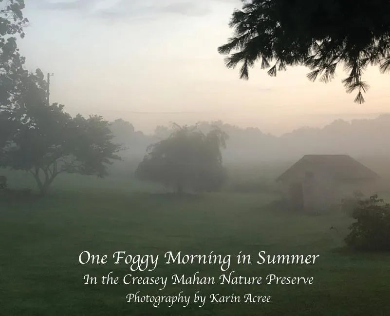 One Foggy Morning in Summer: In the Creasey Mahan Nature Preserve - Hardcover