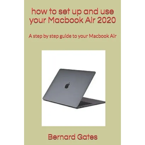how to set up and use your Macbook Air 2020: A step by step guide to your Macbook Air - Paperback