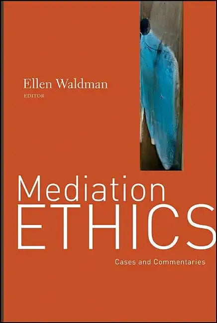 Mediation Ethics: Cases and Commentaries - Hardcover