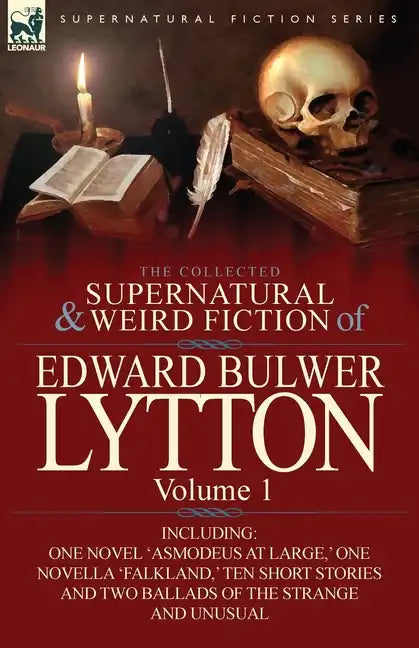 The Collected Supernatural and Weird Fiction of Edward Bulwer Lytton-Volume 1: Including One Novel 'Asmodeus at Large, ' One Novella 'Falkland, ' Ten - Paperback