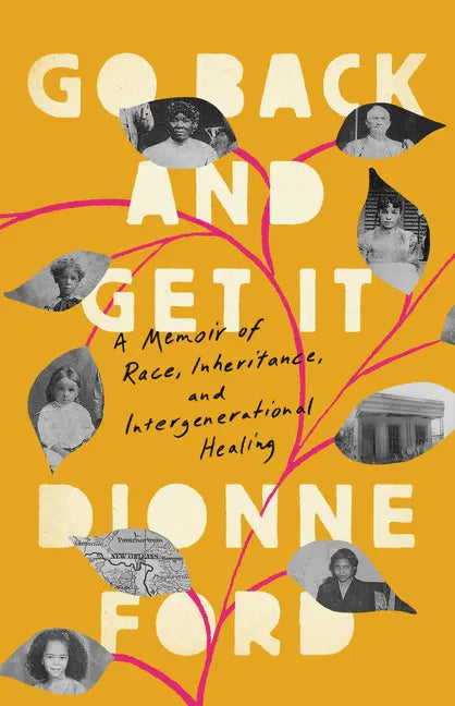 Go Back and Get It: A Memoir of Race, Inheritance, and Intergenerational Healing - Hardcover