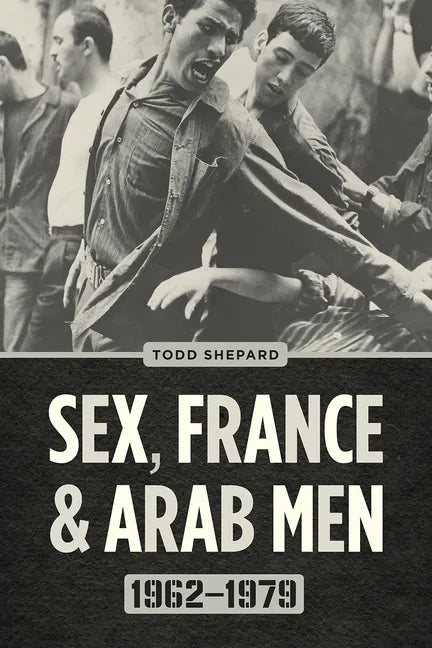 Sex, France, and Arab Men, 1962-1979 - Paperback