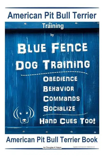 American Pit Bull Terrier Training, By Blue Fence DOG Training, Obedience, Behavior, Commands, Socialize, Hand Cues Too, American Pit Bull Terrier Boo - Paperback