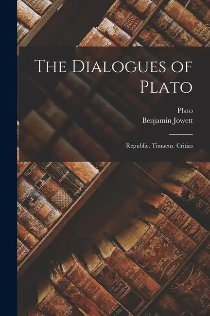 The Dialogues of Plato: Republic. Timaeus. Critias - Paperback