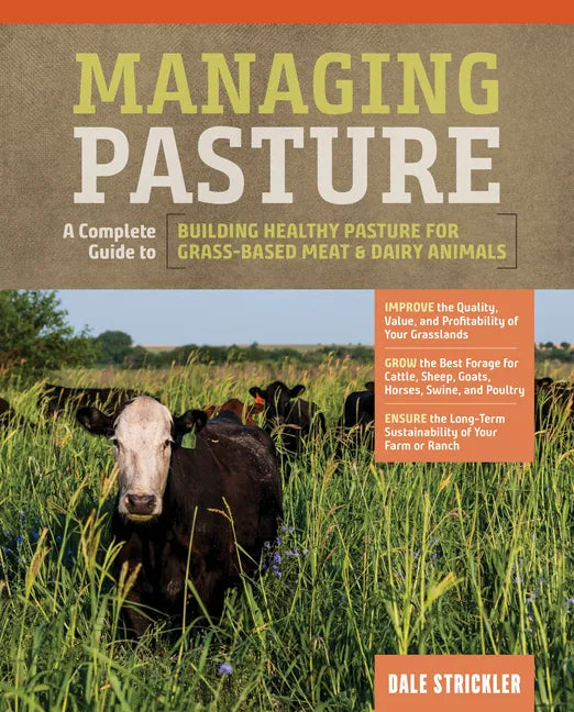 Managing Pasture: A Complete Guide to Building Healthy Pasture for Grass-Based Meat & Dairy Animals - Hardcover
