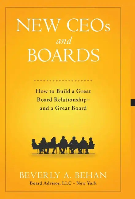 New Ceo's and Boards: How to Build a Great Board Relationship--and a Great Board - Hardcover